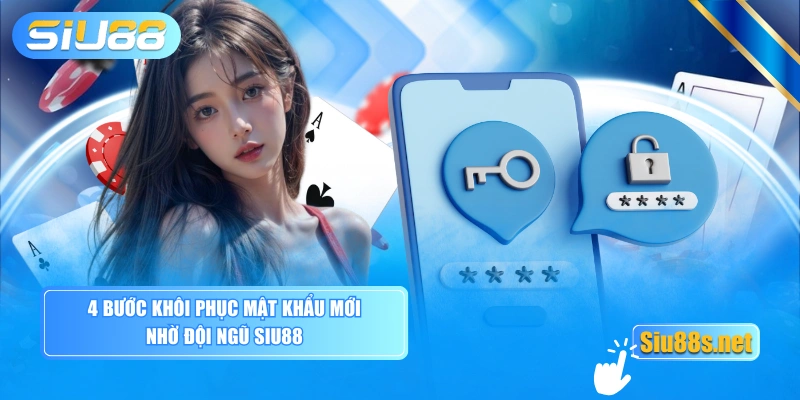 4 bước khôi phục mật khẩu mới nhờ đội ngũ Siu88