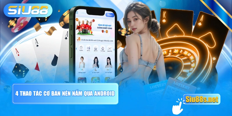 4 thao tác cơ bản nên nắm qua Android