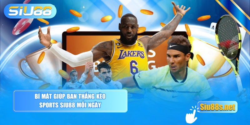 Bí mật giúp bạn thắng kèo Sports SIU88 mỗi ngày