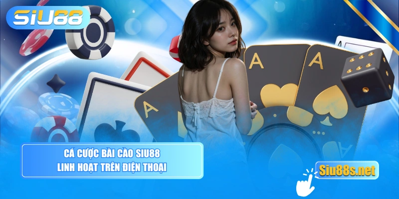 Cá cược bài cào SIU88 linh hoạt trên điện thoại