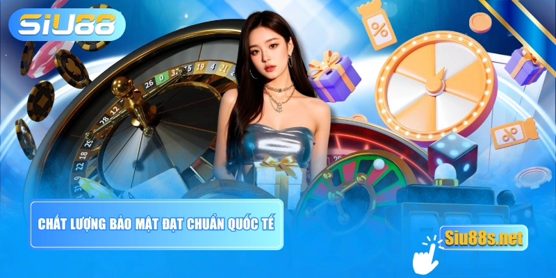 Chất lượng bảo mật đạt chuẩn quốc tế