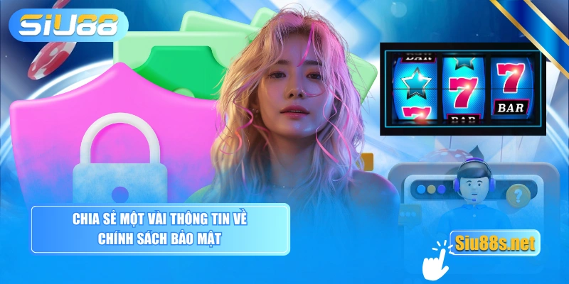Chia sẻ một vài thông tin về chính sách bảo mật