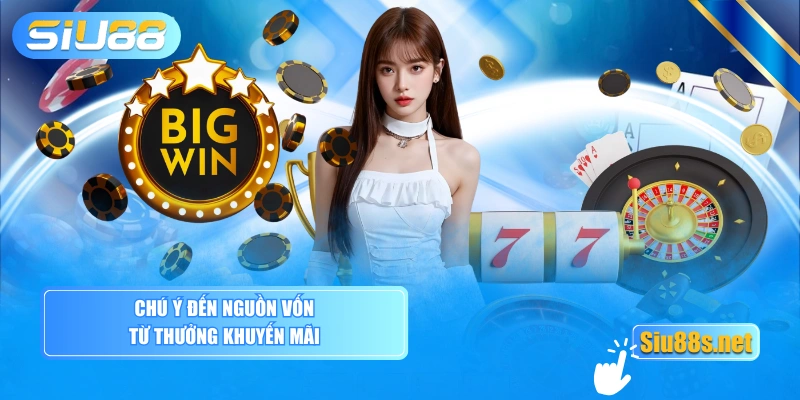 Chú ý đến nguồn vốn từ thưởng khuyến mãi