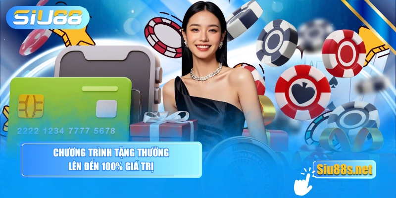 Chương trình tặng thưởng lên đến 100% giá trị