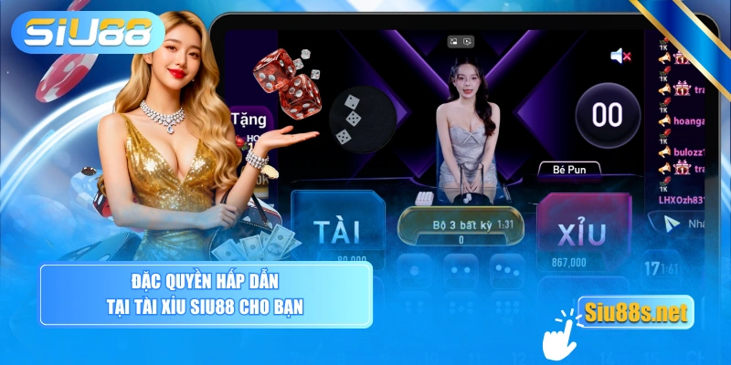 Đặc quyền hấp dẫn tại Tài xỉu SIU88 cho bạn