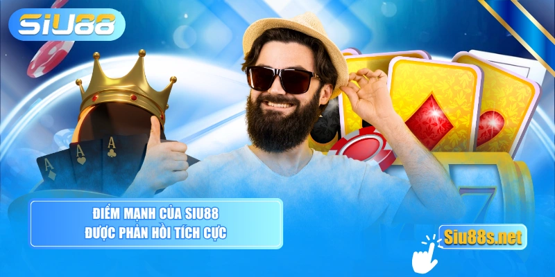 Điểm mạnh của Siu88 được phản hồi tích cực