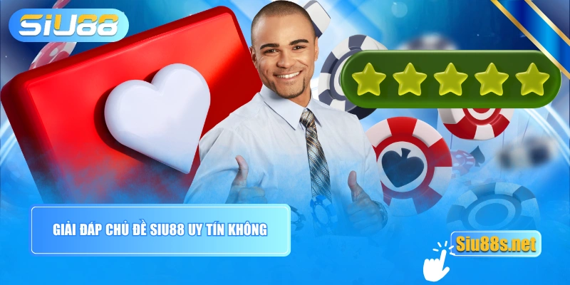 Giải đáp chủ đề Siu88 uy tín không
