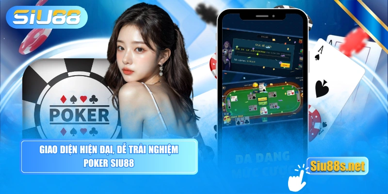 Giao diện hiện đại, dễ trải nghiệm Poker SIU88