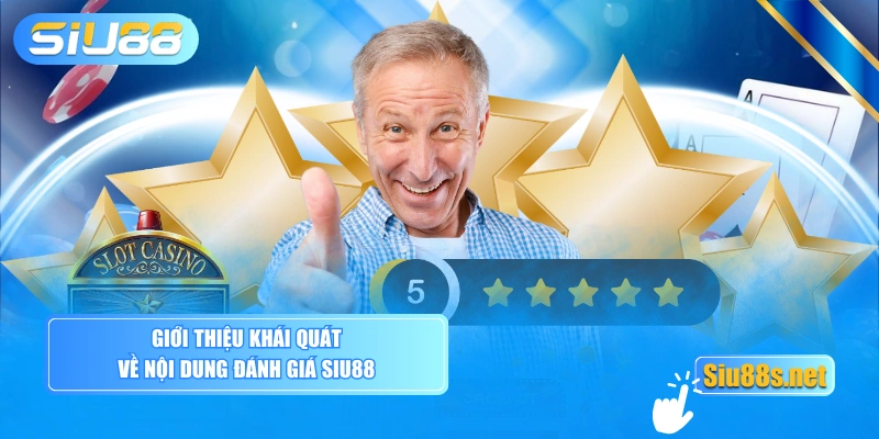 Giới thiệu khái quát về nội dung đánh giá Siu88