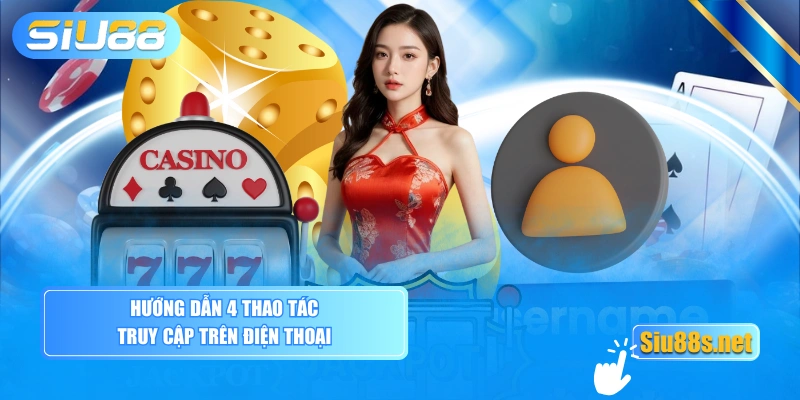 Hướng dẫn 4 thao tác truy cập trên điện thoại