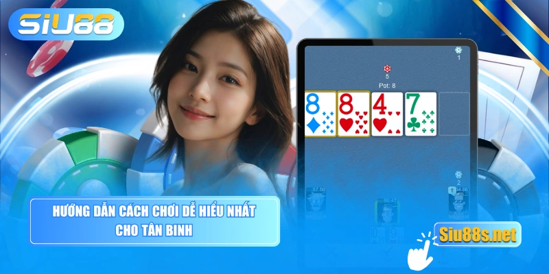 Hướng dẫn cách chơi dễ hiểu nhất cho tân binh