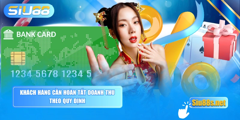 Khách hàng cần hoàn tất doanh thu theo quy định