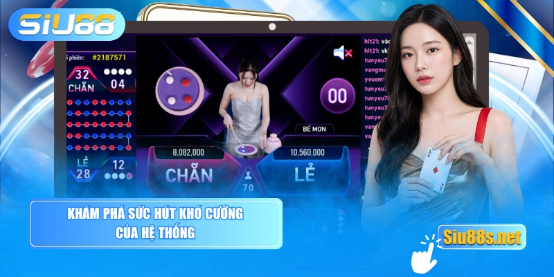 Khám phá sức hút khó cưỡng của hệ thống