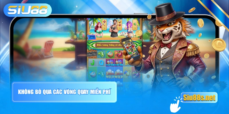Không bỏ qua các vòng quay miễn phí
