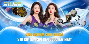 Kinh Nghiệm Chơi Casino - 5 Bí Kíp Làm Chủ Bàn Cược Hay Nhất