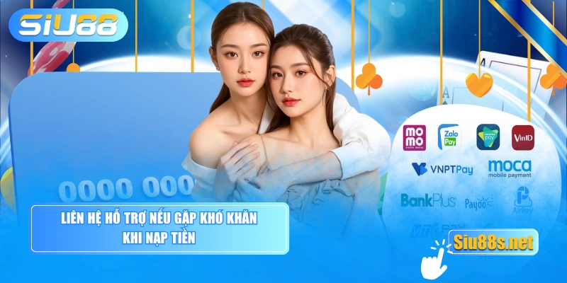 Liên hệ hỗ trợ nếu gặp khó khăn khi nạp tiền