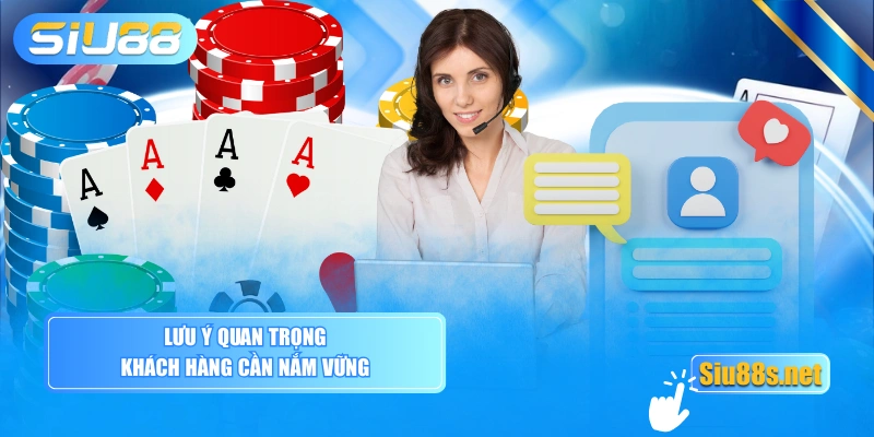Lưu ý quan trọng khách hàng cần nắm vững