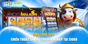 Mẹo Chơi Slot - Chiến Thuật Săn Hũ Chuyên Nghiệp Tại Siu88