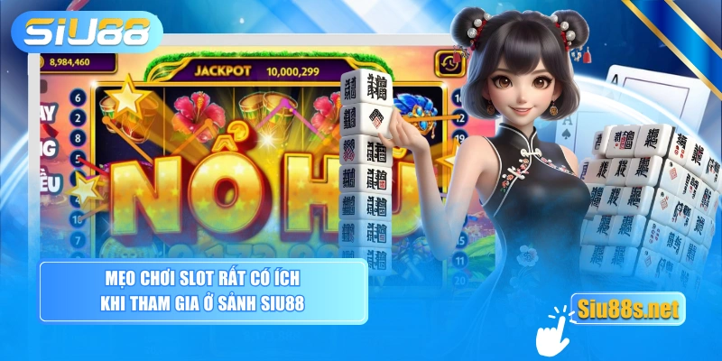 Mẹo chơi slot rất có ích khi tham gia ở sảnh Siu88