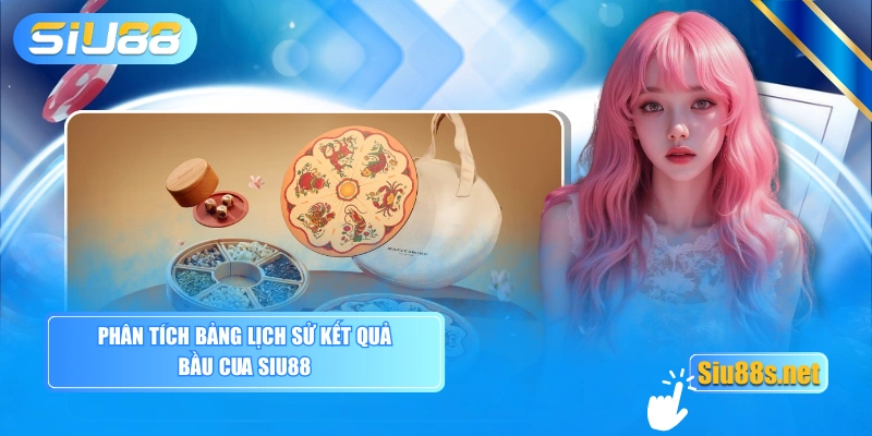 Phân tích bảng lịch sử kết quả bầu cua SIU88
