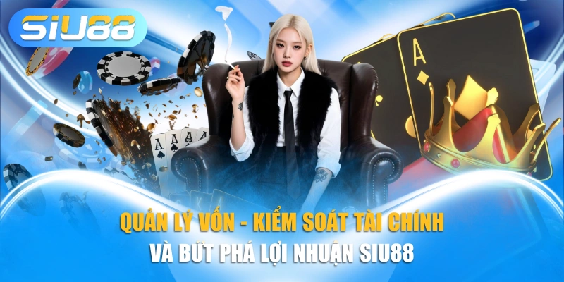Quản Lý Vốn - Kiểm Soát Tài Chính Và Bứt Phá Lợi Nhuận Siu88