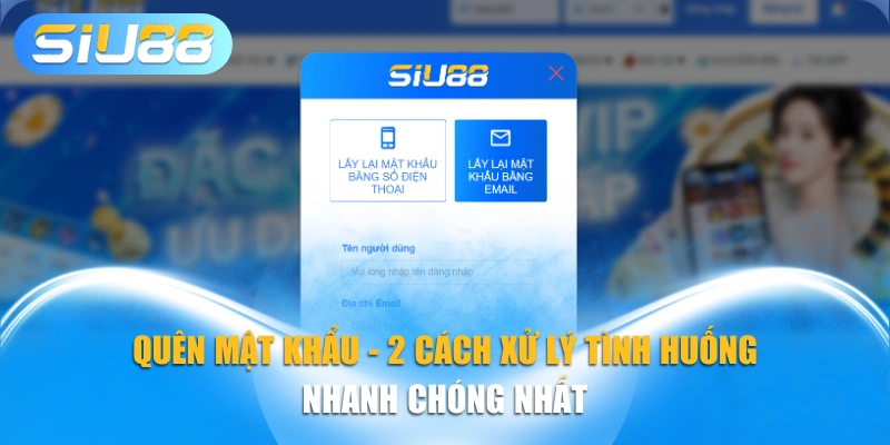 Quên Mật Khẩu - 2 Cách Xử Lý Tình Huống Nhanh Chóng Nhất