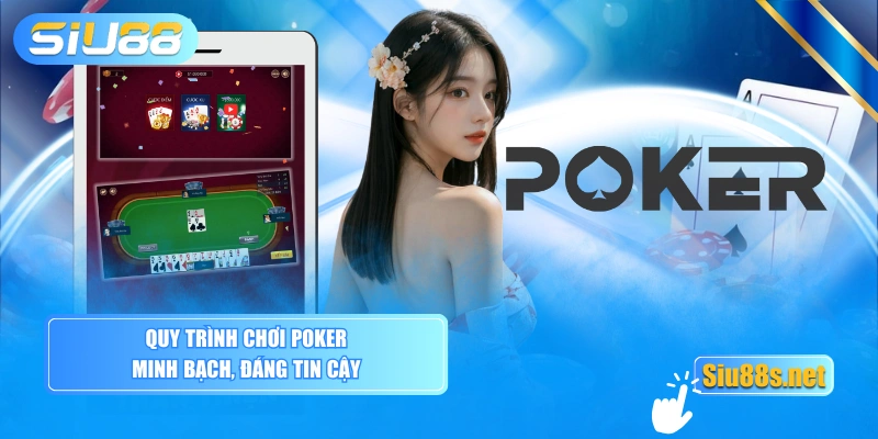 Quy trình chơi Poker minh bạch, đáng tin cậy
