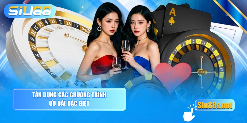 Tận dụng các chương trình ưu đãi đặc biệt