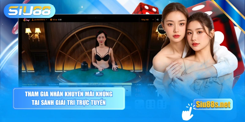 Tham gia nhận khuyến mãi khủng tại sảnh giải trí trực tuyến
