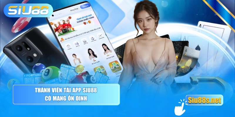 Thành viên tải app Siu88 có mạng ổn định