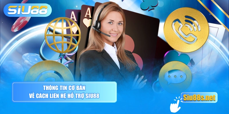 Thông tin cơ bản về cách liên hệ hỗ trợ Siu88