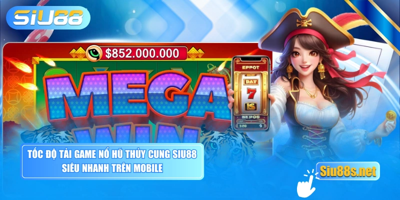 Tốc độ tải game nổ hũ Thủy Cung SIU88 siêu nhanh trên mobile