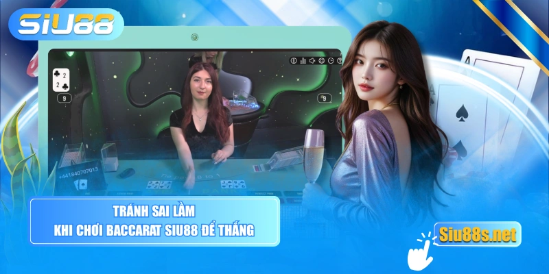 Tránh sai lầm khi chơi Baccarat SIU88 để thắng