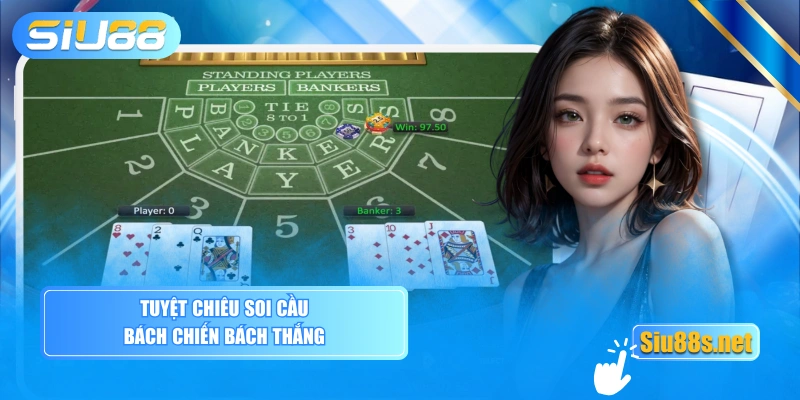 Tuyệt chiêu soi cầu bách chiến bách thắng